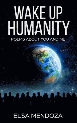 Wake Up Humanity: Poems About You and Me 1