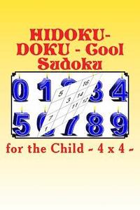 bokomslag Hidoku-Doku - Cool Sudoku for the Child - 4 X 4 -: 50 Easy + 50 Medium + 50 Hard and 100 Very Hard. This Is a Great Book for Your Child.