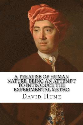 A treatise of human nature: being an attempt to introduce the experimental metho 1