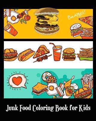 Junk Food Coloring Book for Kids: A Kids Coloring Book with Fun, Easy and Relaxing Coloring books (Pizza, Hamburger, Cake and More!) (Plus Games for K 1