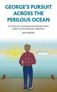 bokomslag George's pursuit across the perilous ocean: The tale of a business adventure from start up to financial freedom