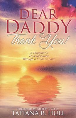 bokomslag Dear Daddy: Thank You!: A Daughter's Transformation through a Father's Love