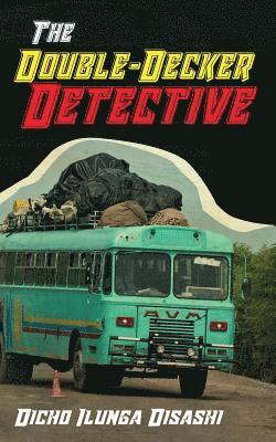 Dicho Ilunga Disashi - The Double-Decker Detective: A Private Eye in the Service of Ubuntu, Häftad