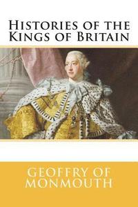 bokomslag Histories of the Kings of Britain
