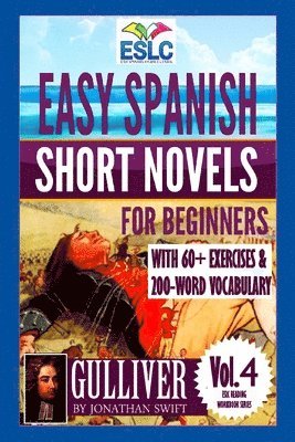 bokomslag Easy Spanish Short Novels for Beginners With 60+ Exercises & 200-Word Vocabulary: "Gulliver" by Jonathan Swift