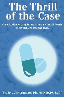 bokomslag The Thrill of the Case: Case Studies, Drug Interactions, and Clinical Pearls in Medication Management