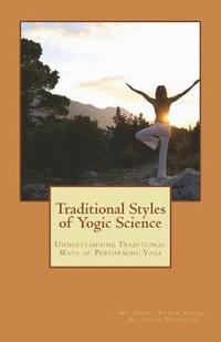 bokomslag Traditional Styles of Yogic Science: Understanding Traditional Ways of Performing Yoga