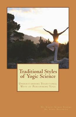 Traditional Styles of Yogic Science: Understanding Traditional Ways of Performing Yoga 1
