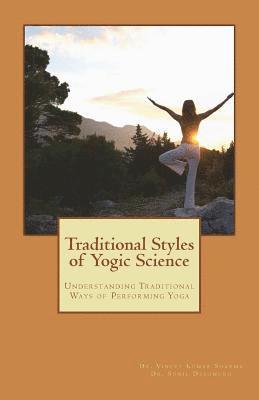 Traditional Styles of Yogic Science: Understanding Traditional Ways of Performing Yoga