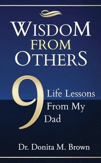 bokomslag Wisdom From Others: 9 Life Lessons From My Dad