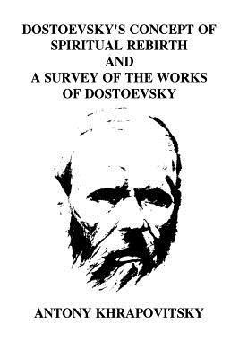 bokomslag Dostoevsky's Concept of Spiritual Rebirth and a Survey of the Works of Dostoevsk