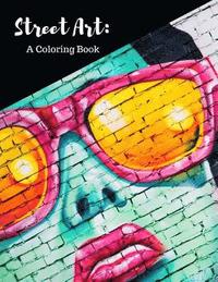 bokomslag Street Art Coloring Book: Featuring Works by Graffiti Artists from Around the World, for All Ages, 8.5X11 inches, 50 Pages, Reference Photos Inc