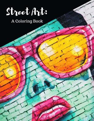 bokomslag Street Art Coloring Book: Featuring Works by Graffiti Artists from Around the World, for All Ages, 8.5X11 inches, 50 Pages, Reference Photos Inc