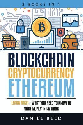 Blockchain, Cryptocurrency, Ethereum: Learn Fast! - What You Need to Know to Make Money in an Hour 1