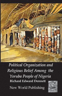 Political Organization and Religious Belief Among the Yoruba People of Nigeria 1