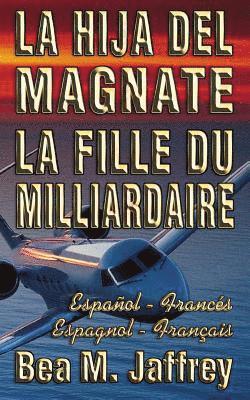 bokomslag La Hija del Magnate - La Fille du Milliardaire - Español / Francés - Espagnol / Français: Bilingue 'Côte à Côte' - Edición Bilingüe 'Lado a Lado' - Bi