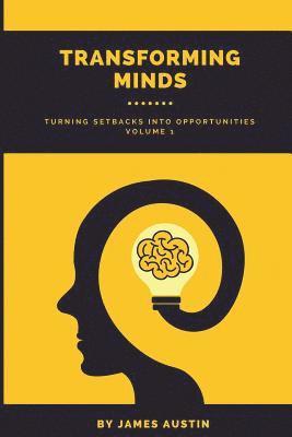 Transforming Minds: Turning Setbacks Into Opportunities, Volume 1 1