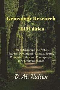 bokomslag Genealogy Research 2018 Edition: How to Organize the Notes, Papers, Documents, Emails, Scans, Computer Files and Photographs for Family Research