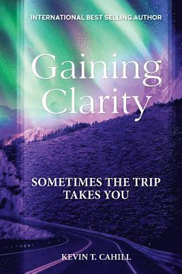 Gaining Clarity: Sometimes The Trip Takes You 1