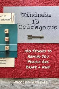 bokomslag Kindness is Courageous: 100 Stories to Remind You People Are Brave + Kind