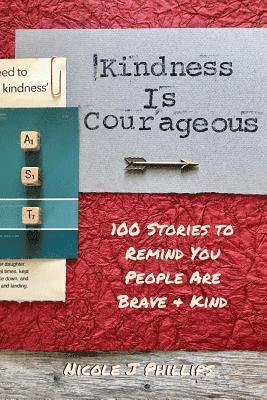 Kindness is Courageous: 100 Stories to Remind You People Are Brave + Kind 1