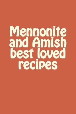 Mennonite and Amish best loved recipes 1