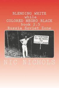 bokomslag BLENDING WHITE while COLORED NEGRO BLACK book 2.5: Russia Soviet Zone