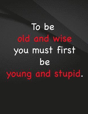 bokomslag To be old and wise you must first be young and stupid.: To be old and wise you must first be young and stupid