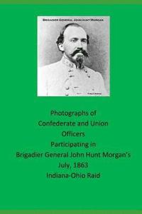 bokomslag Photographs of Confederate and Union Officers Participating in Brigadier General John Hunt Morgan's July 1863 Indiana-Ohio Raid