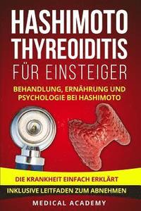bokomslag Hashimoto Thyreoiditis für Einsteiger: Behandlung, Ernährung und Psychologie bei Hashimoto. Die Krankheit einfach erklärt. Inklusive Leitfaden zum Abn
