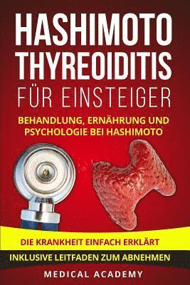 bokomslag Hashimoto Thyreoiditis für Einsteiger: Behandlung, Ernährung und Psychologie bei Hashimoto. Die Krankheit einfach erklärt. Inklusive Leitfaden zum Abn