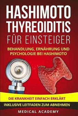 Hashimoto Thyreoiditis für Einsteiger: Behandlung, Ernährung und Psychologie bei Hashimoto. Die Krankheit einfach erklärt. Inklusive Leitfaden zum Abn