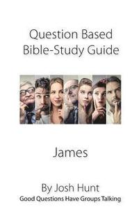bokomslag Discussion-based Bible Study Guide--James: Good Questions Have Groups Talking