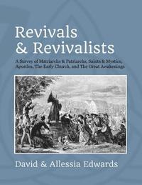 bokomslag Revivals and Revivalists: A Survey of Matriarchs and Patriarchs, Saints and Mystics, Apostles, The Early Church, and The Great Awakenings