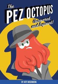 bokomslag The Pez Octopus: Uncovered and Exposed!