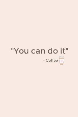 You Can Do It - Coffee 1