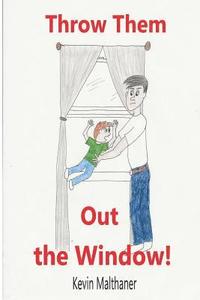 bokomslag Throw Them Out the Window!: and other things I learned about disciplining children