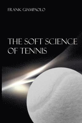 bokomslag The Soft Science of Tennis