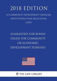 bokomslag Guarantees for Bonds Issued for Community or Economic Development Purposes (US Community Development Financial Institutions Fund Regulation) (CDFI) (2