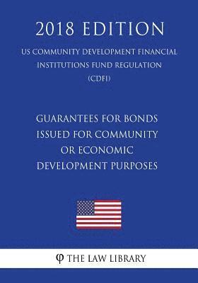 bokomslag Guarantees for Bonds Issued for Community or Economic Development Purposes (US Community Development Financial Institutions Fund Regulation) (CDFI) (2