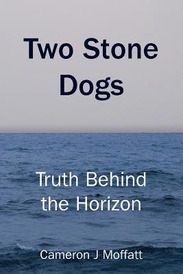 bokomslag Two Stone Dogs: Truth Behind the Horizon