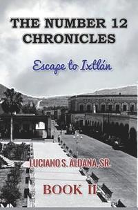 bokomslag The Number 12 Chronicles: Escape to Ixtlan