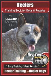 bokomslag Heeler Training Book for Dogs & Puppies By BoneUP DOG Training: Are You Ready to Bone Up? Easy Training * Fast Results Heeler Training for Heeler Dogs