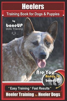 bokomslag Heeler Training Book for Dogs & Puppies By BoneUP DOG Training: Are You Ready to Bone Up? Easy Training * Fast Results Heeler Training for Heeler Dogs