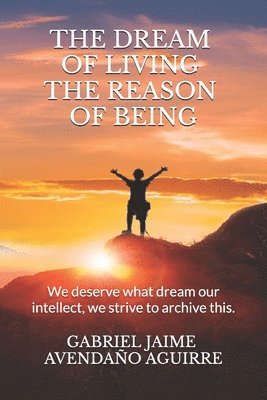 The dream of live the reason of being 1