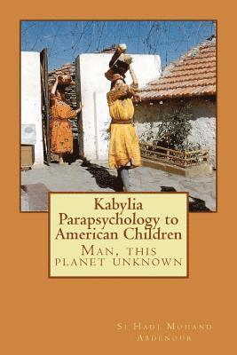 Kabylia Parapsychology to American Children: Man, this planet unknown 1