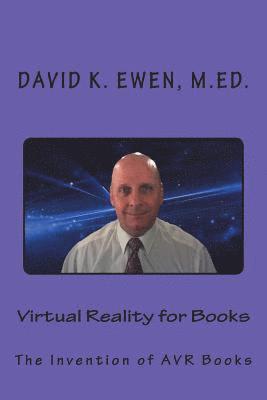 David K. Ewen M. Ed - Virtual Reality for Books: The Invention of AVR Books, Häftad