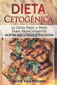 bokomslag Dieta Cetogénica: La Guía Paso a Paso Para Principiantes: Vía óptima para la pérdida de peso efectiva (Libro en Español / Keto Diet for