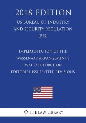 Implementation of the Wassenaar Arrangement's (WA) Task Force on Editorial Issues (TFEI) Revisions (US Bureau of Industry and Security Regulation) (BI 1