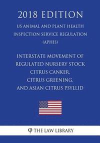 bokomslag Interstate Movement of Regulated Nursery Stock - Citrus Canker, Citrus Greening, and Asian Citrus Psyllid (US Animal and Plant Health Inspection Servi